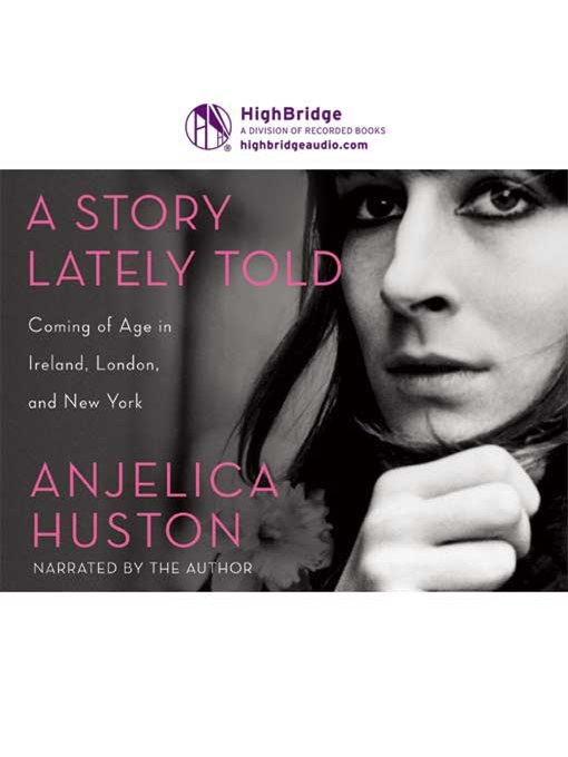 Title details for A Story Lately Told by Anjelica Huston - Wait list